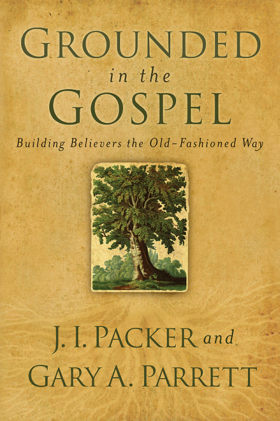 Cover of Grounded in the Gospel by Gary A. Parrett, J. I. Packer